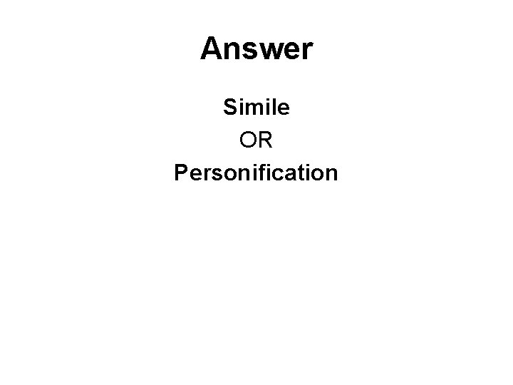 Answer Simile OR Personification 