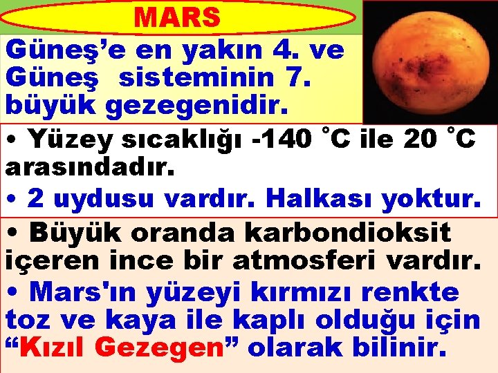 MARS Güneş’e en yakın 4. ve Güneş sisteminin 7. büyük gezegenidir. • Yüzey sıcaklığı