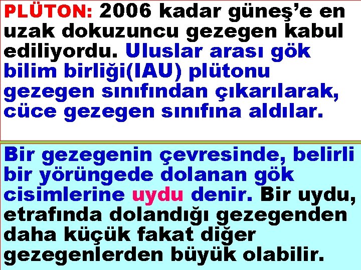 PLÜTON: 2006 kadar güneş’e en uzak dokuzuncu gezegen kabul ediliyordu. Uluslar arası gök bilim