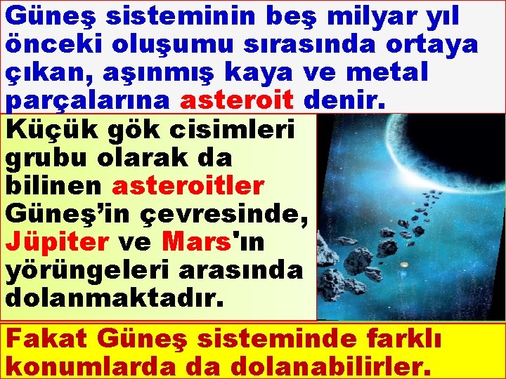 Güneş sisteminin beş milyar yıl önceki oluşumu sırasında ortaya çıkan, aşınmış kaya ve metal