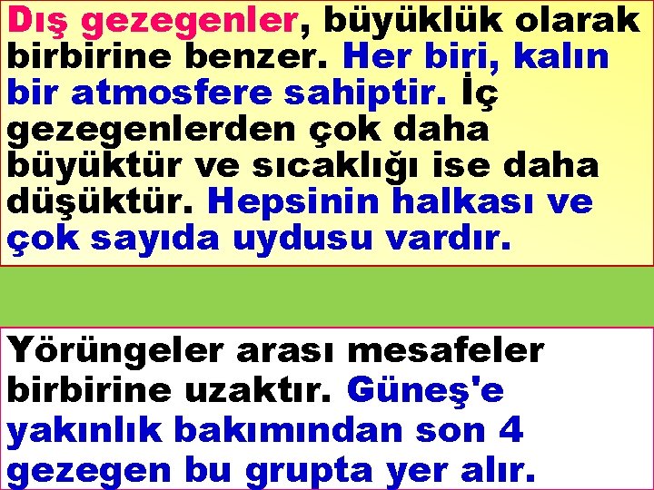 Dış gezegenler, büyüklük olarak birbirine benzer. Her biri, kalın bir atmosfere sahiptir. İç gezegenlerden