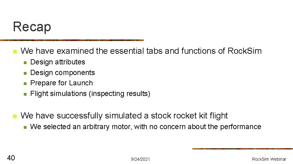 Recap n We have examined the essential tabs and functions of Rock. Sim n