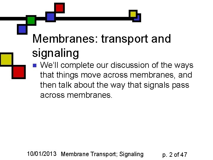 Membranes: transport and signaling n We’ll complete our discussion of the ways that things