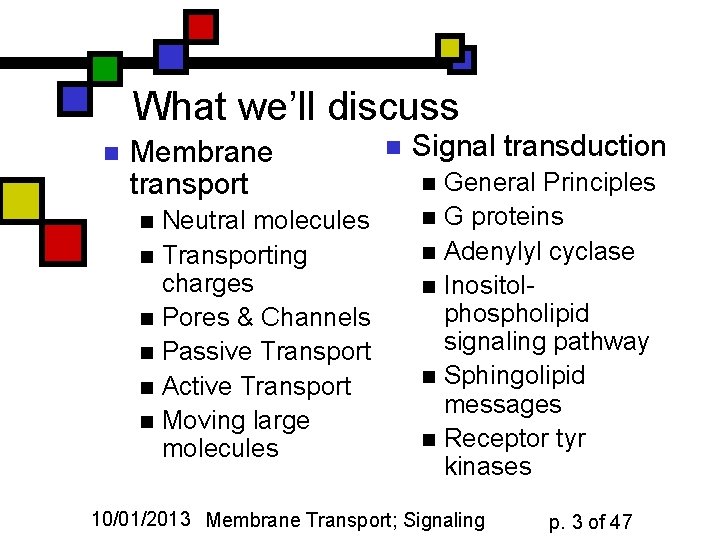 What we’ll discuss n Membrane transport Neutral molecules n Transporting charges n Pores &