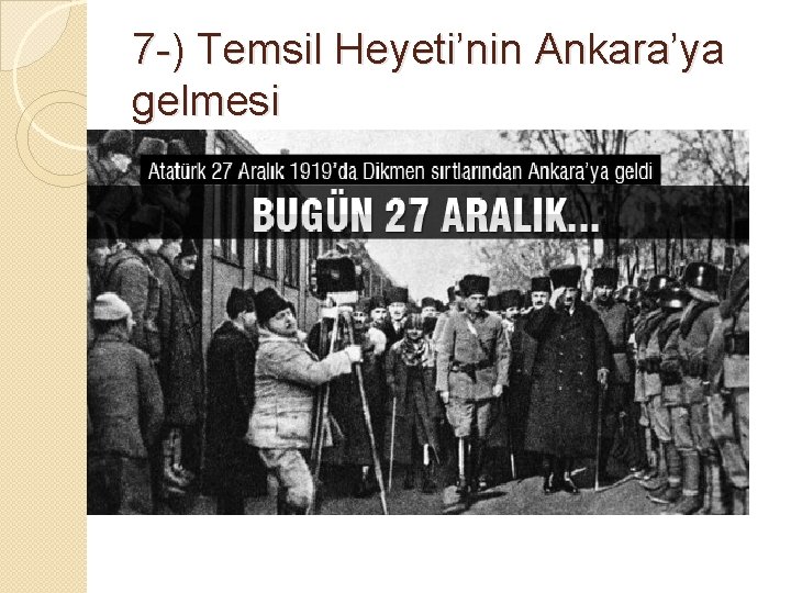 7 -) Temsil Heyeti’nin Ankara’ya gelmesi 