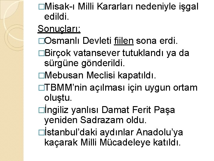 �Misak-ı Milli Kararları nedeniyle işgal edildi. Sonuçları: �Osmanlı Devleti fiilen sona erdi. �Birçok vatansever