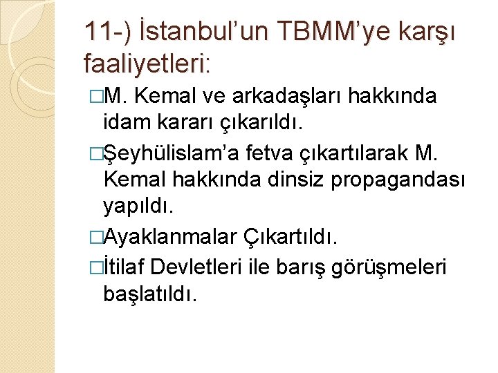 11 -) İstanbul’un TBMM’ye karşı faaliyetleri: �M. Kemal ve arkadaşları hakkında idam kararı çıkarıldı.