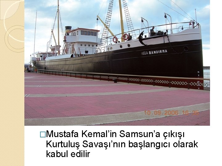 �Mustafa Kemal’in Samsun’a çıkışı Kurtuluş Savaşı’nın başlangıcı olarak kabul edilir 
