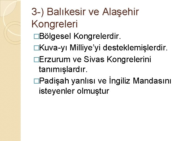 3 -) Balıkesir ve Alaşehir Kongreleri �Bölgesel Kongrelerdir. �Kuva-yı Milliye’yi desteklemişlerdir. �Erzurum ve Sivas