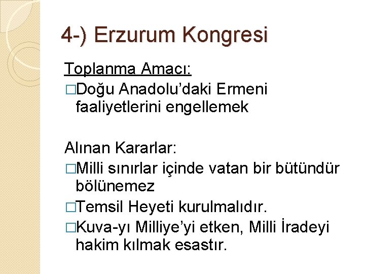 4 -) Erzurum Kongresi Toplanma Amacı: �Doğu Anadolu’daki Ermeni faaliyetlerini engellemek Alınan Kararlar: �Milli