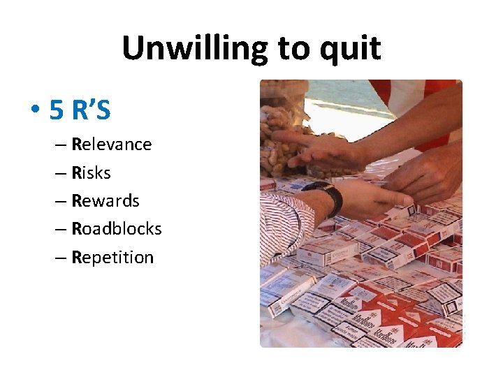 Unwilling to quit • 5 R’S – Relevance – Risks – Rewards – Roadblocks