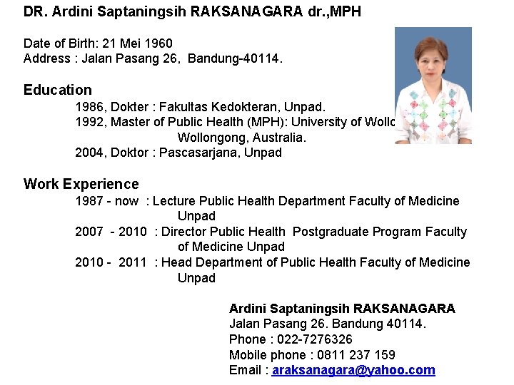 DR. Ardini Saptaningsih RAKSANAGARA dr. , MPH Date of Birth: 21 Mei 1960 Address