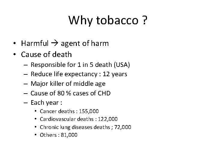 Why tobacco ? • Harmful agent of harm • Cause of death – –