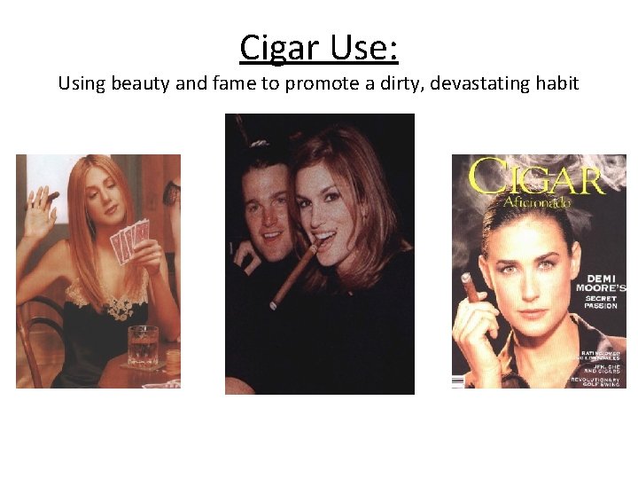 Cigar Use: Using beauty and fame to promote a dirty, devastating habit 