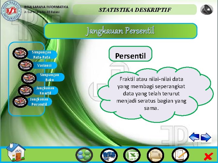 BINA SARANA INFORMATIKA Jl. Cut Mutia No. 88 Bekasi STATISTIKA DESKRIPTIF Jangkauan Persentil Simpangan