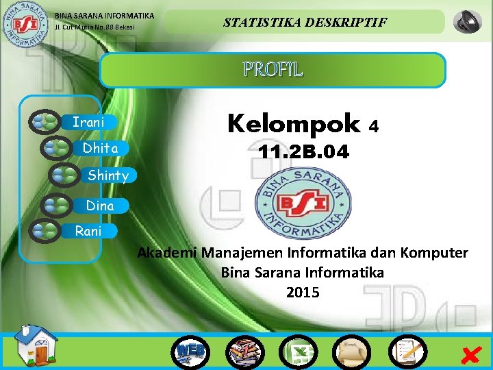 BINA SARANA INFORMATIKA Jl. Cut Mutia No. 88 Bekasi STATISTIKA DESKRIPTIF PROFIL Irani Dhita