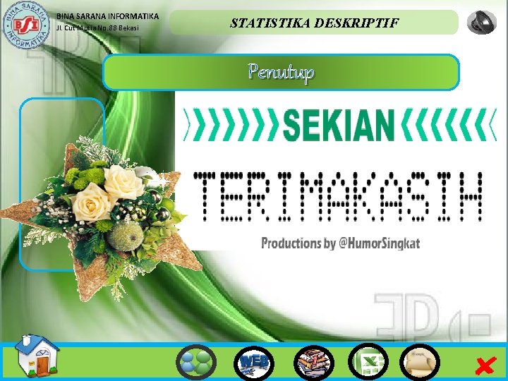 BINA SARANA INFORMATIKA Jl. Cut Mutia No. 88 Bekasi STATISTIKA DESKRIPTIF Penutup 