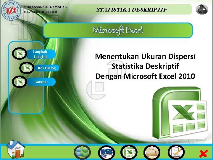 BINA SARANA INFORMATIKA Jl. Cut Mutia No. 88 Bekasi STATISTIKA DESKRIPTIF Microsoft Excel Langkah