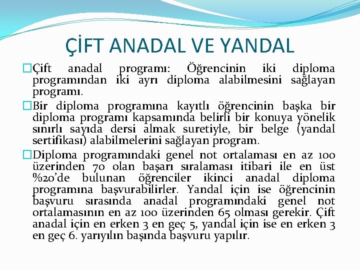 ÇİFT ANADAL VE YANDAL �Çift anadal programı: Öğrencinin iki diploma programından iki ayrı diploma