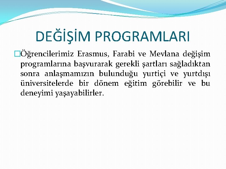 DEĞİŞİM PROGRAMLARI �Öğrencilerimiz Erasmus, Farabi ve Mevlana değişim programlarına başvurarak gerekli şartları sağladıktan sonra