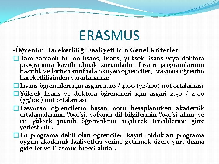 ERASMUS -Öğrenim Hareketliliği Faaliyeti için Genel Kriterler: �Tam zamanlı bir ön lisans, yüksek lisans