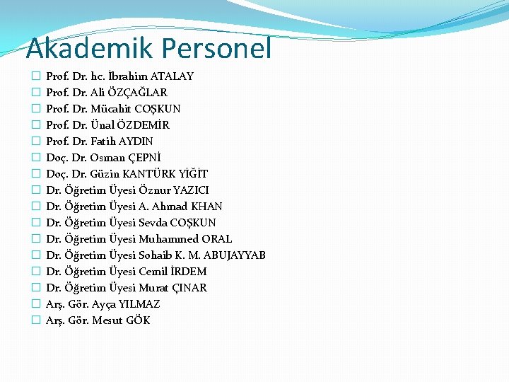 Akademik Personel � � � � Prof. Dr. hc. İbrahim ATALAY Prof. Dr. Ali