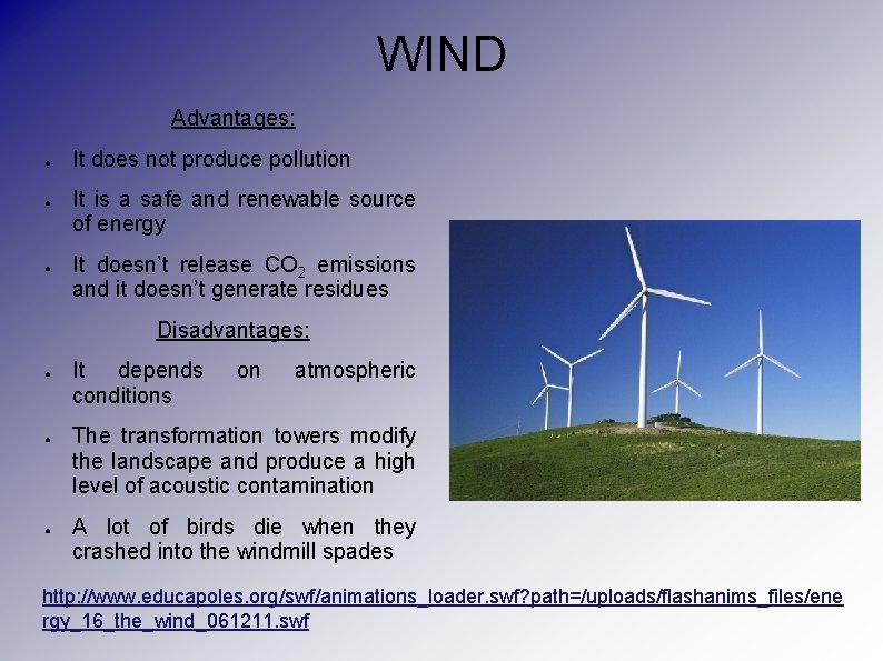 WIND Advantages: ● ● ● It does not produce pollution It is a safe