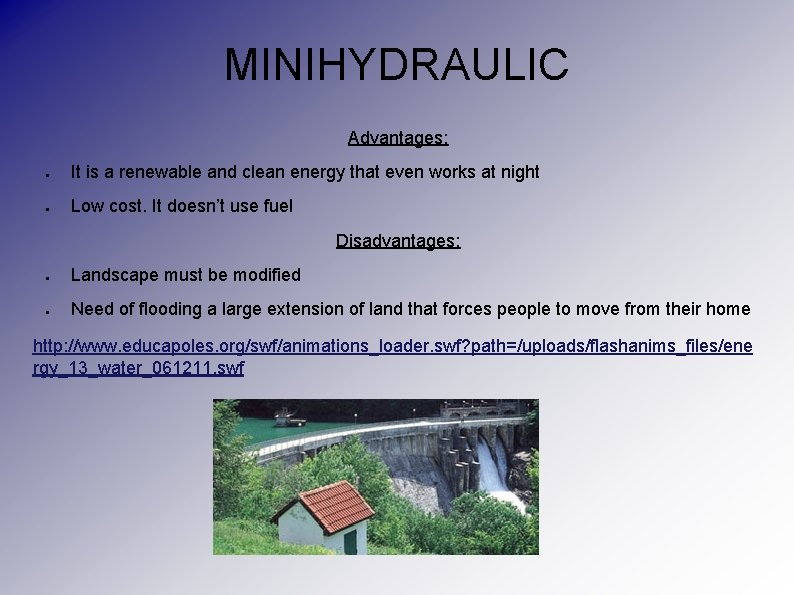 MINIHYDRAULIC Advantages: ● It is a renewable and clean energy that even works at