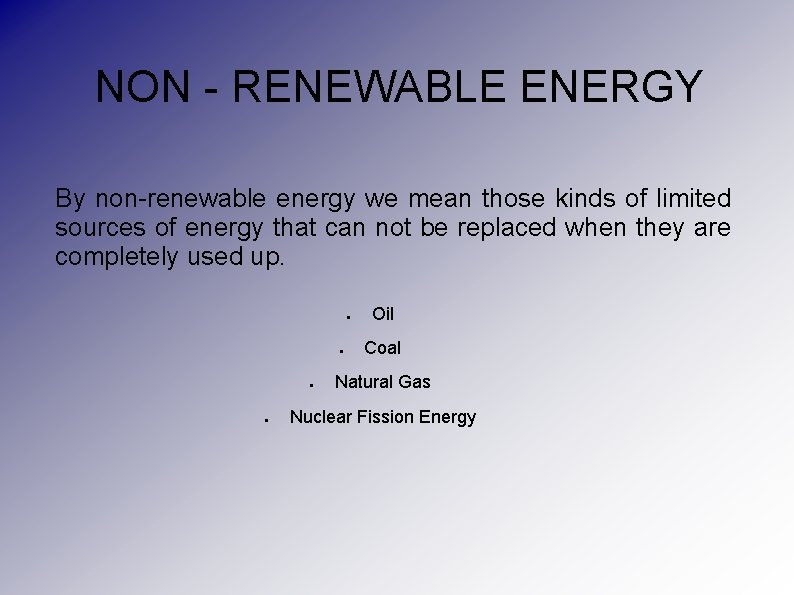 NON - RENEWABLE ENERGY By non-renewable energy we mean those kinds of limited sources