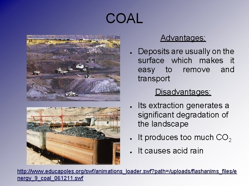 COAL Advantages: ● Deposits are usually on the surface which makes it easy to