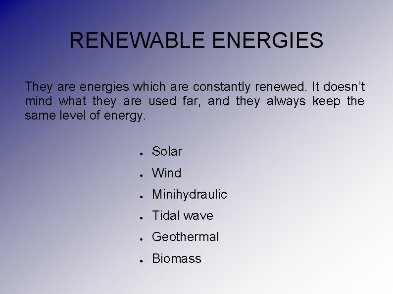 RENEWABLE ENERGIES They are energies which are constantly renewed. It doesn’t mind what they