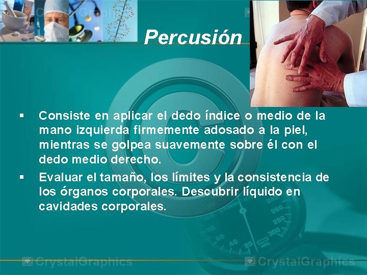 Percusión § § Consiste en aplicar el dedo índice o medio de la mano