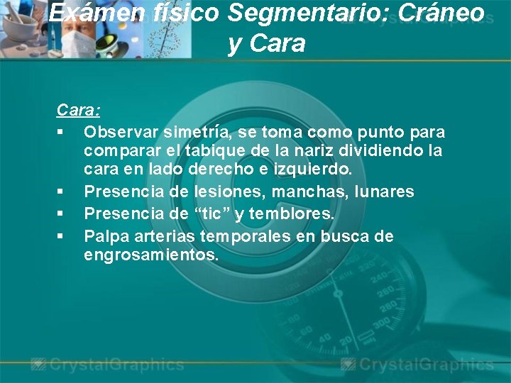 Exámen físico Segmentario: Cráneo y Cara: § Observar simetría, se toma como punto para