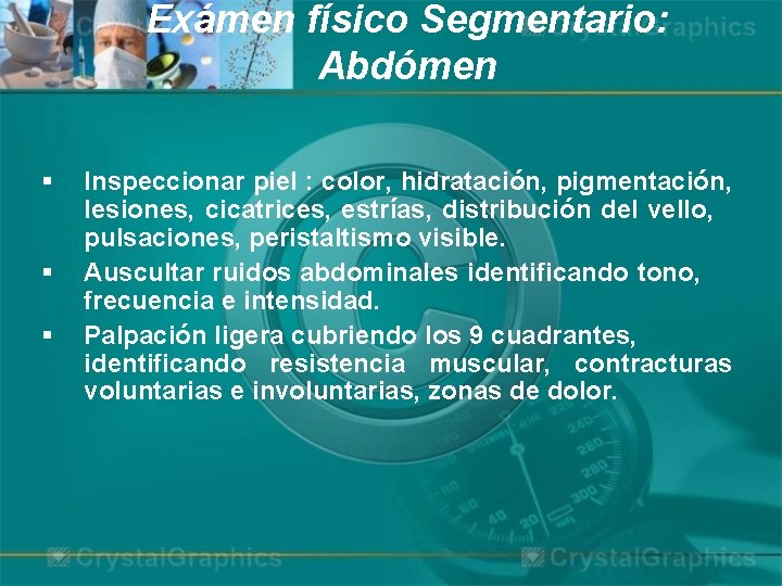 Exámen físico Segmentario: Abdómen § § § Inspeccionar piel : color, hidratación, pigmentación, lesiones,