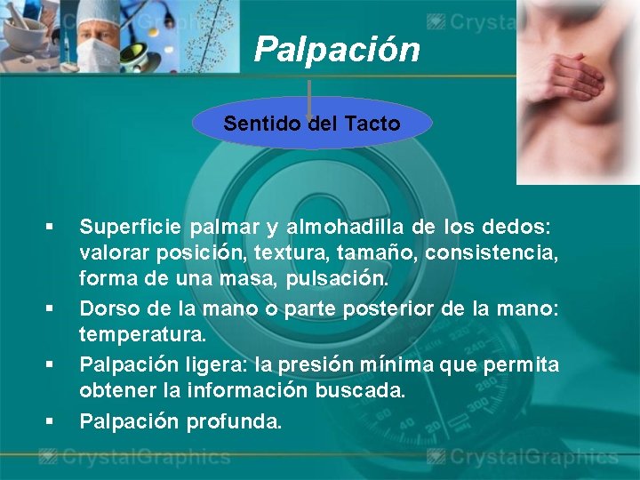 Palpación Sentido del Tacto § § Superficie palmar y almohadilla de los dedos: valorar