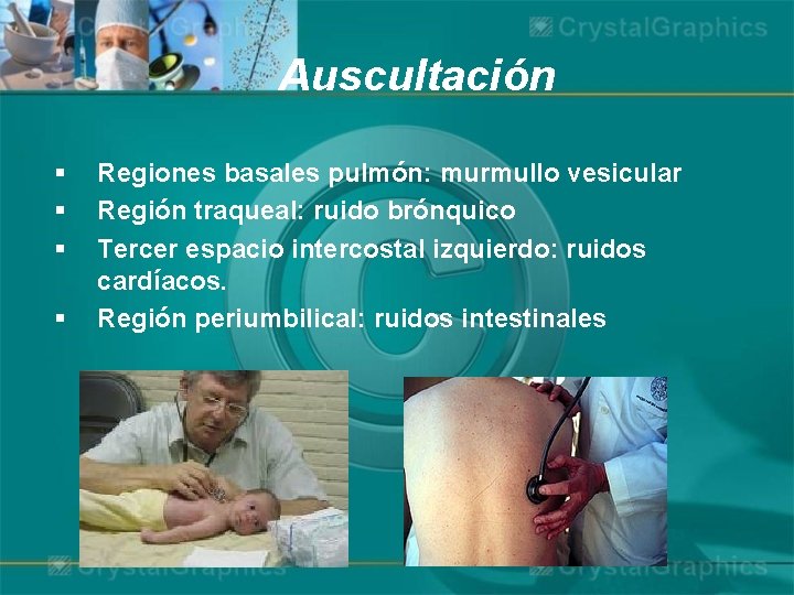 Auscultación § § Regiones basales pulmón: murmullo vesicular Región traqueal: ruido brónquico Tercer espacio