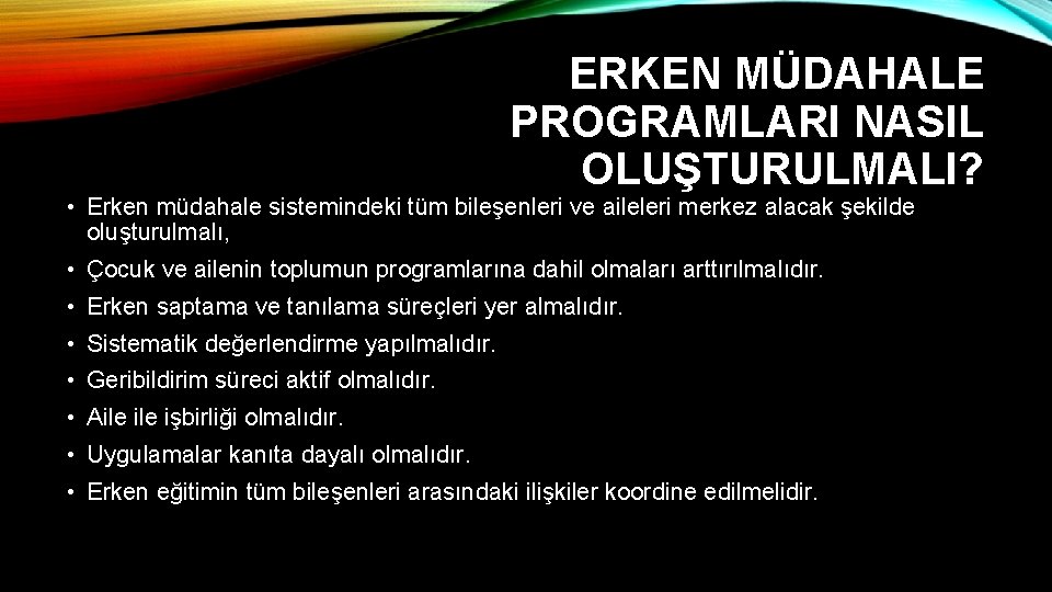 ERKEN MÜDAHALE PROGRAMLARI NASIL OLUŞTURULMALI? • Erken müdahale sistemindeki tüm bileşenleri ve aileleri merkez