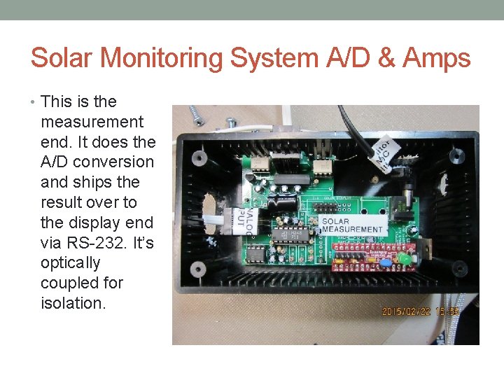 Solar Monitoring System A/D & Amps • This is the measurement end. It does Solar Monitoring System A/D & Amps • This is the measurement end. It does