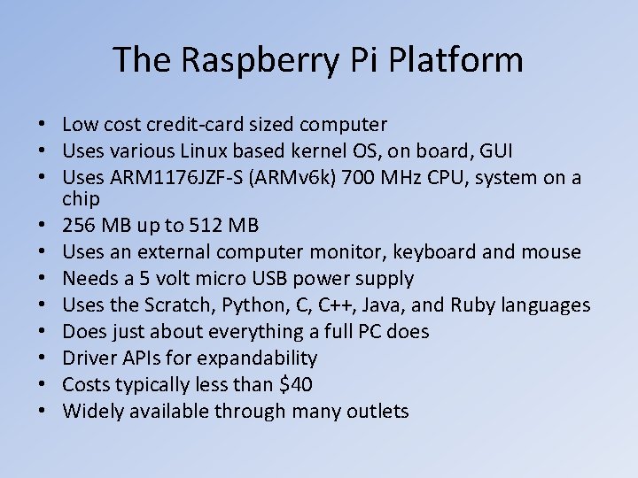 The Raspberry Pi Platform • Low cost credit-card sized computer • Uses various Linux The Raspberry Pi Platform • Low cost credit-card sized computer • Uses various Linux