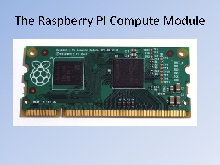 The Raspberry PI Compute Module The Raspberry PI Compute Module