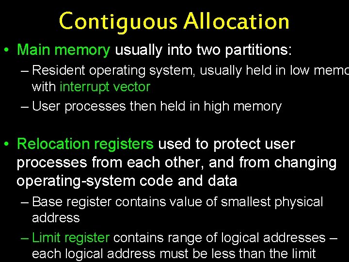 Contiguous Allocation • Main memory usually into two partitions: – Resident operating system, usually