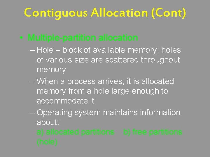 Contiguous Allocation (Cont) • Multiple-partition allocation – Hole – block of available memory; holes