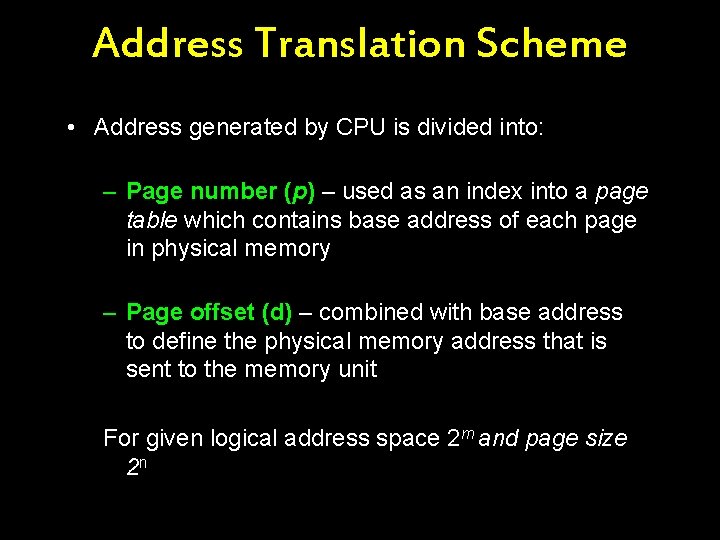 Address Translation Scheme • Address generated by CPU is divided into: – Page number