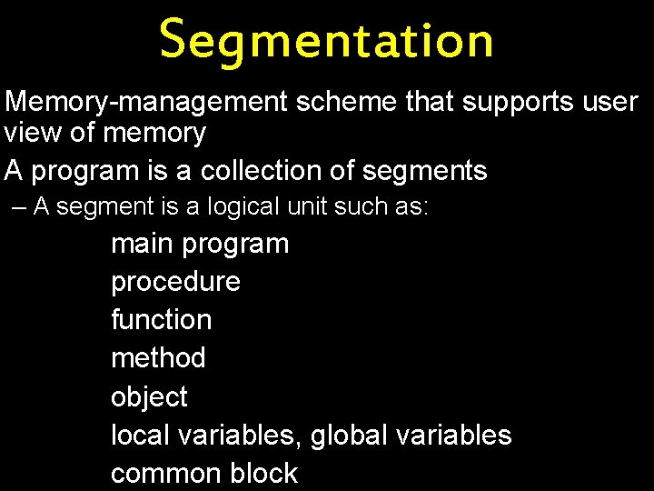 Segmentation Memory-management scheme that supports user view of memory A program is a collection