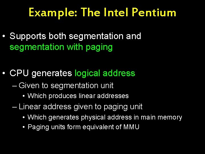 Example: The Intel Pentium • Supports both segmentation and segmentation with paging • CPU