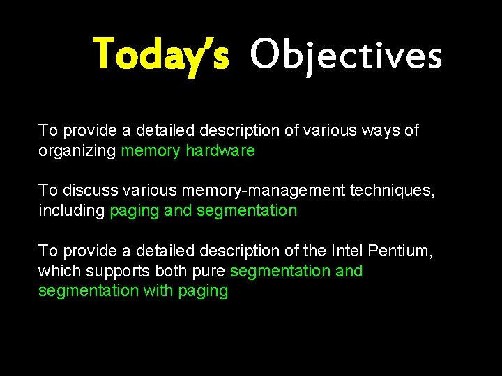 Today’s Objectives To provide a detailed description of various ways of organizing memory hardware