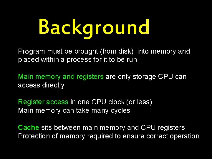 Background Program must be brought (from disk) into memory and placed within a process