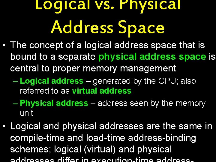 Logical vs. Physical Address Space • The concept of a logical address space that
