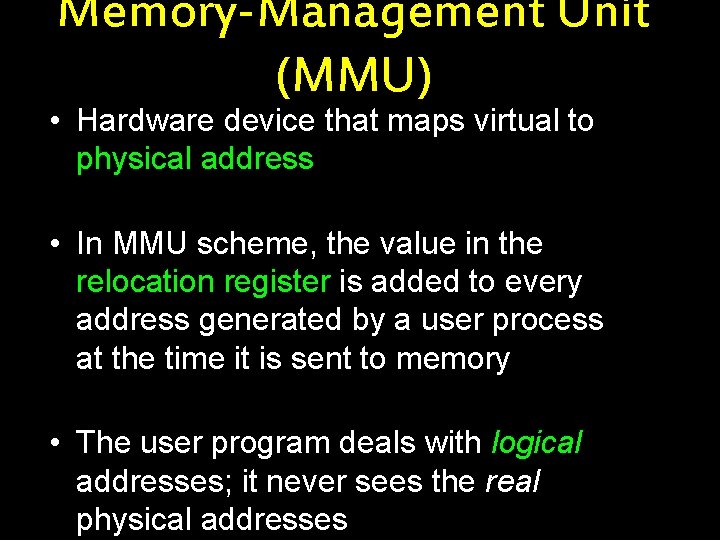 Memory-Management Unit (MMU) • Hardware device that maps virtual to physical address • In
