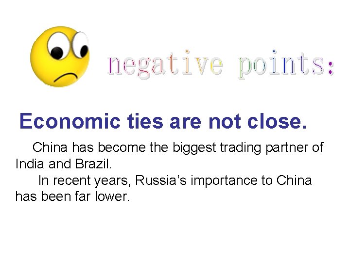 Economic ties are not close. China has become the biggest trading partner of India
